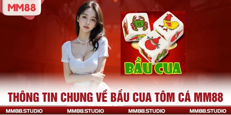 Thông tin chung về bầu cua tôm cá MM88