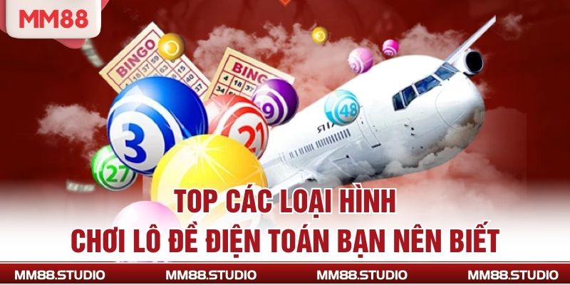 Top các loại hình chơi lô đề điện toán bạn nên biết
